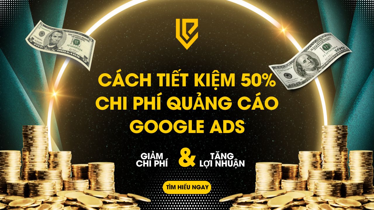 Cách tiết kiệm 50% chi phí quảng cáo Google Ads