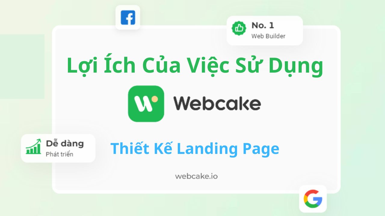 Lợi Ích Của Việc Sử Dụng Webcake Để Thiết Kế Landing Page